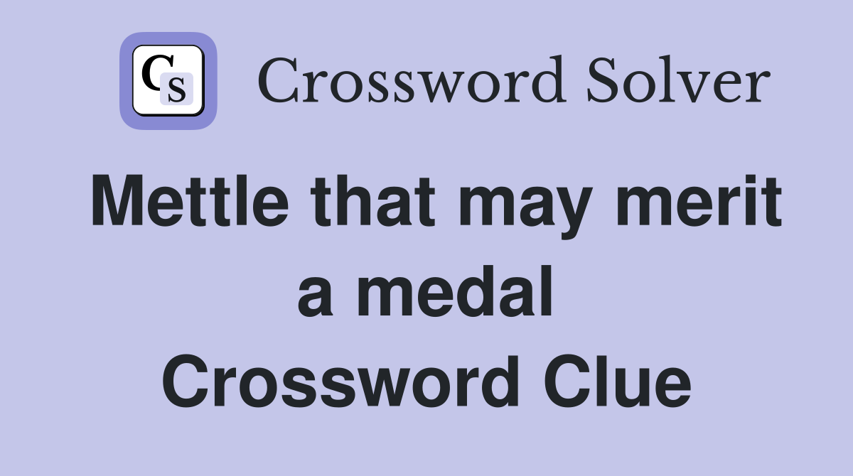 Mettle that may merit a medal Crossword Clue