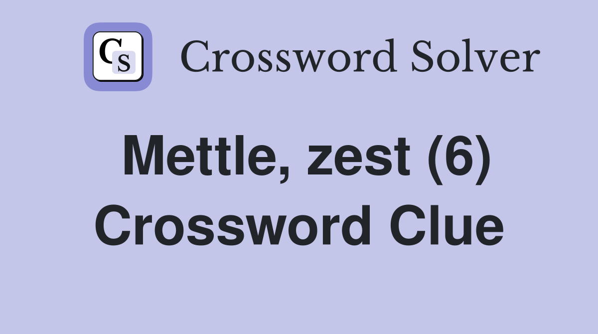 Mettle, zest (6) Crossword Clue