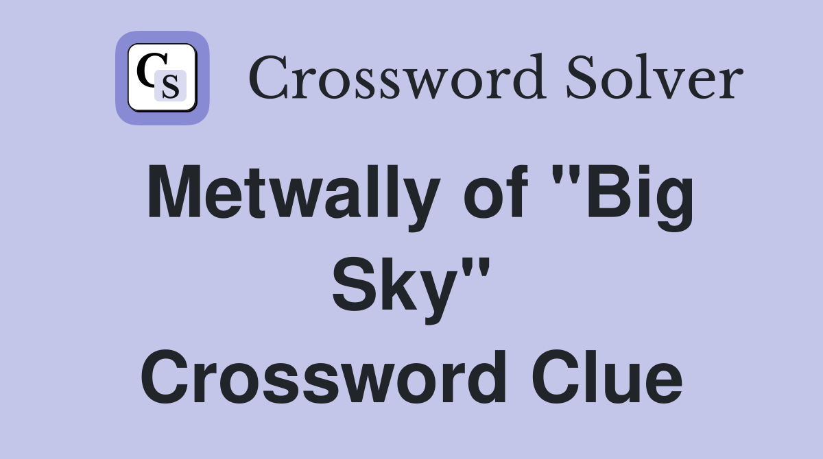 Metwally of "Big Sky" Crossword Clue