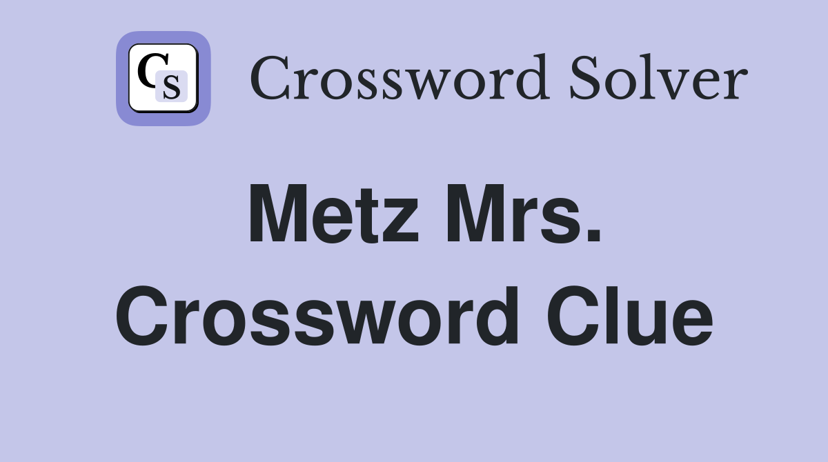 Metz Mrs. Crossword Clue