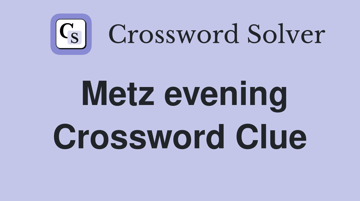 Metz evening Crossword Clue