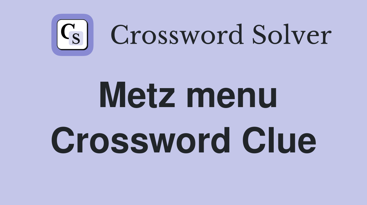 Metz menu Crossword Clue