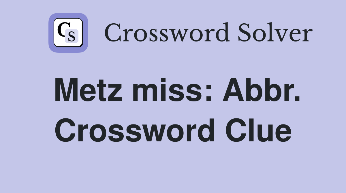 Metz miss: Abbr. Crossword Clue
