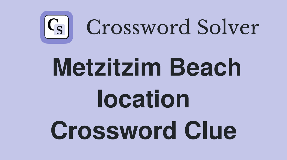 Metzitzim Beach location Crossword Clue