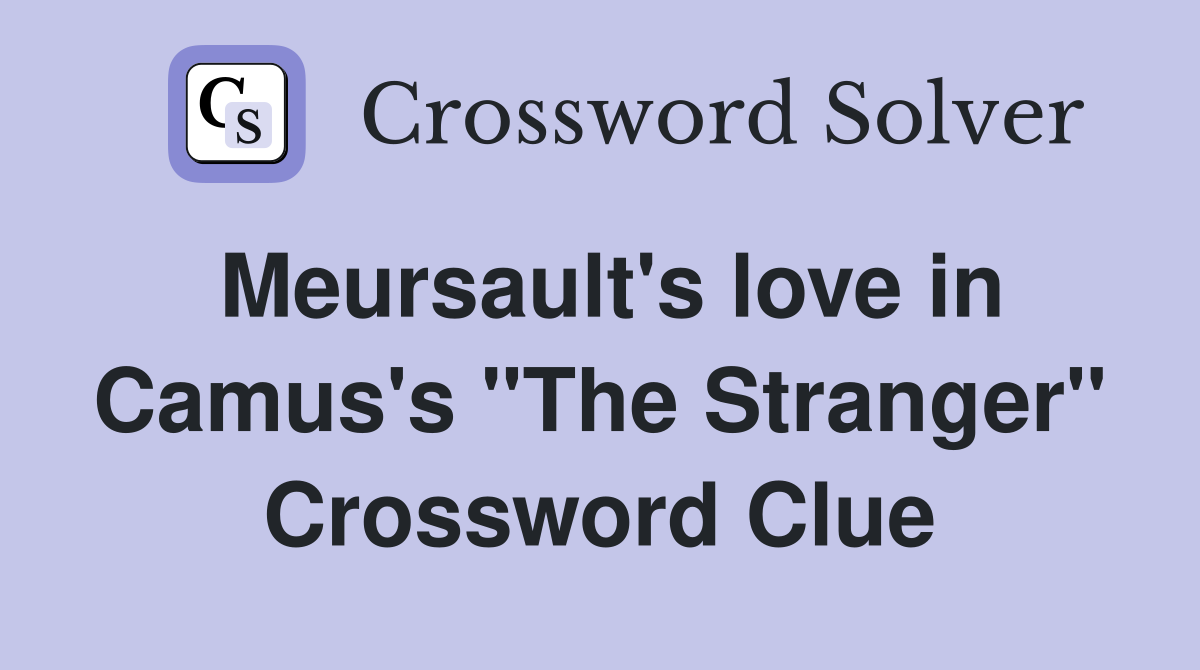 Meursault's love in Camus's "The Stranger" Crossword Clue