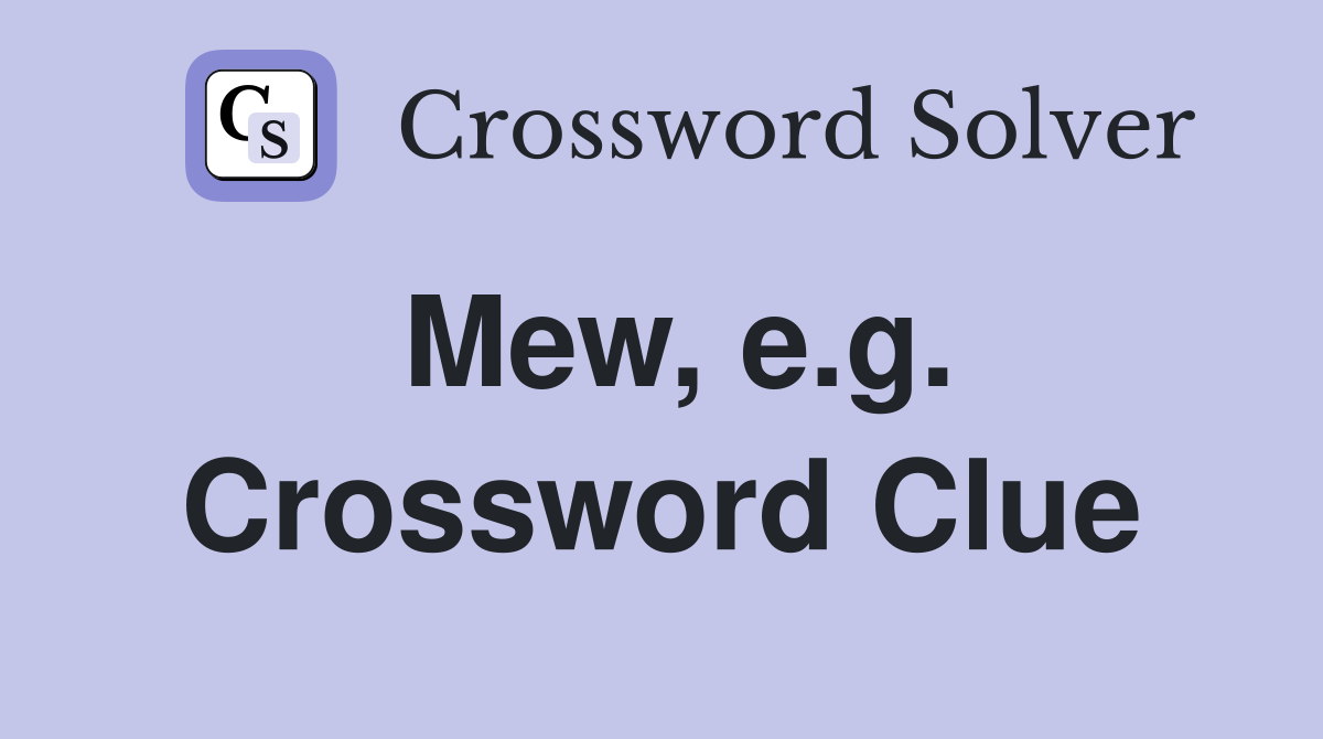 Mew, e.g. Crossword Clue