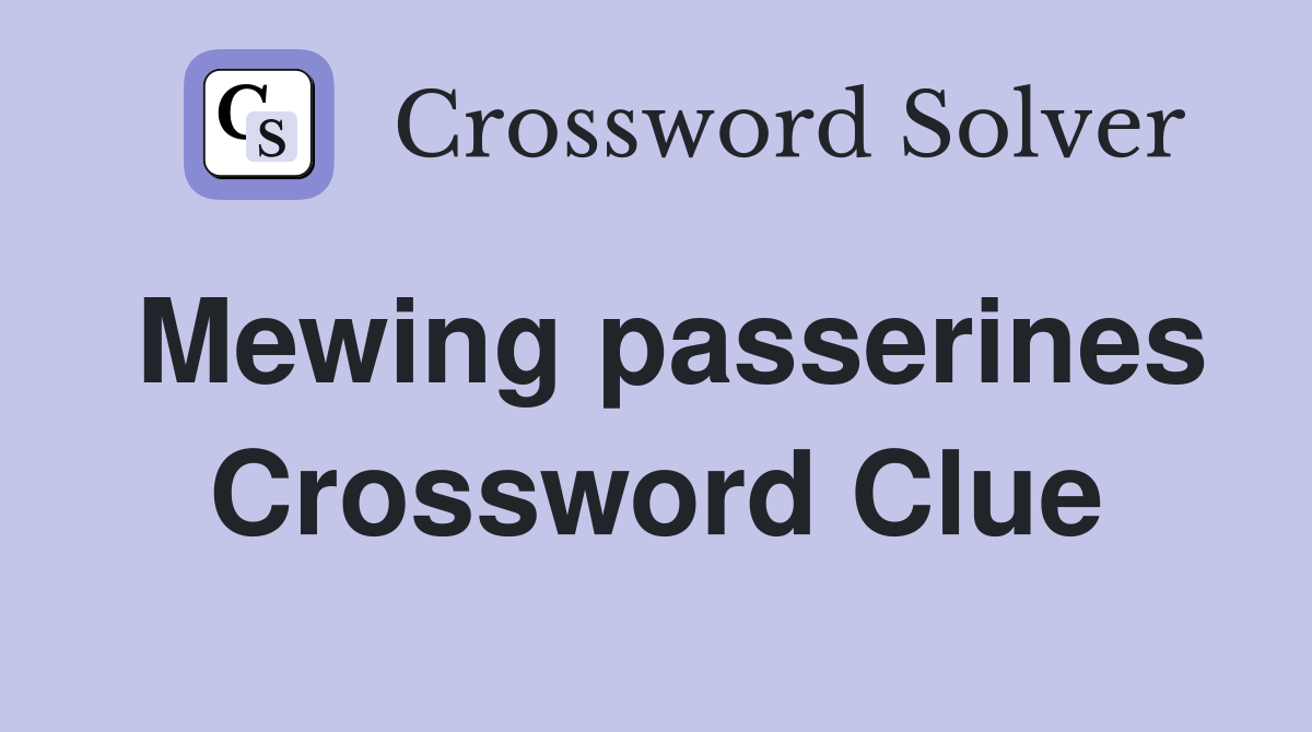 Mewing passerines Crossword Clue