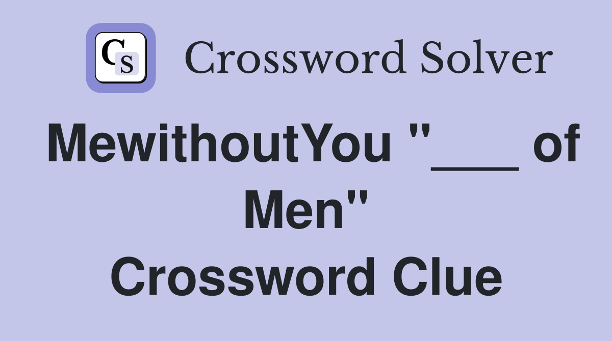 MewithoutYou "___ of Men" Crossword Clue