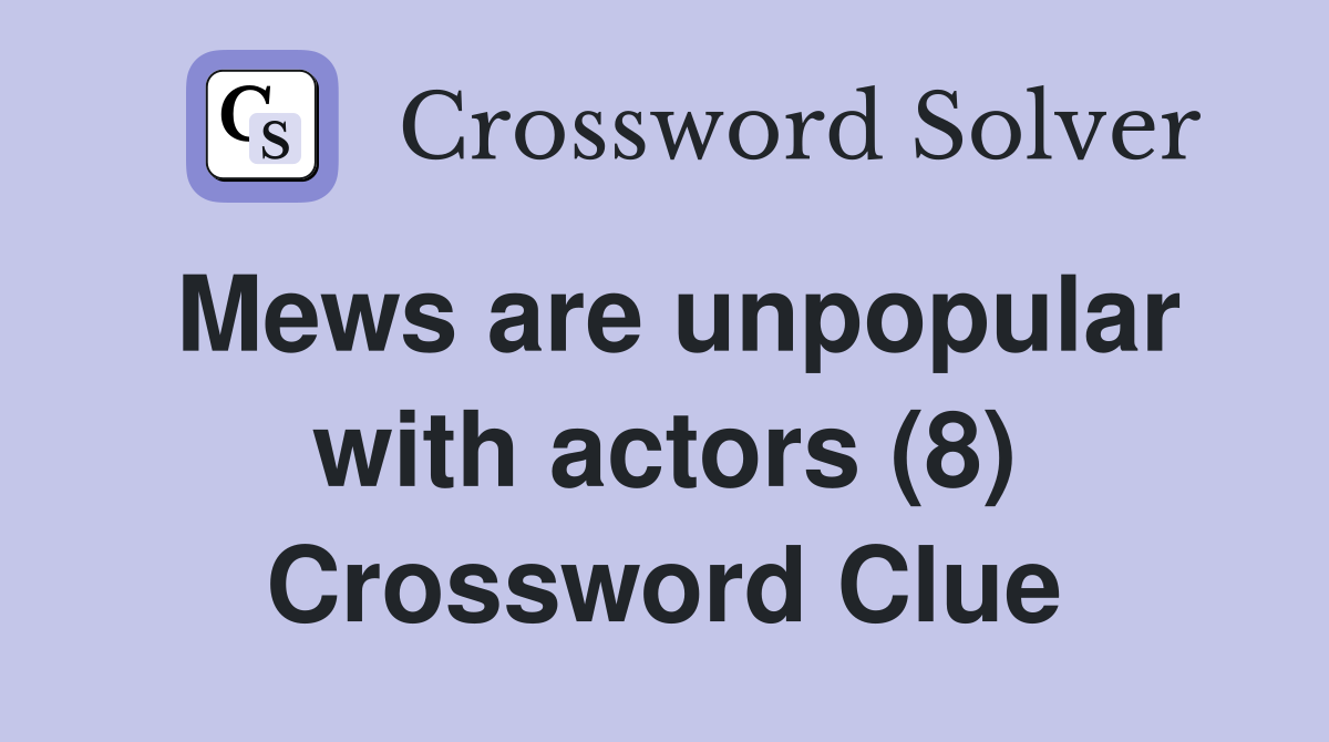 Mews are unpopular with actors (8) Crossword Clue