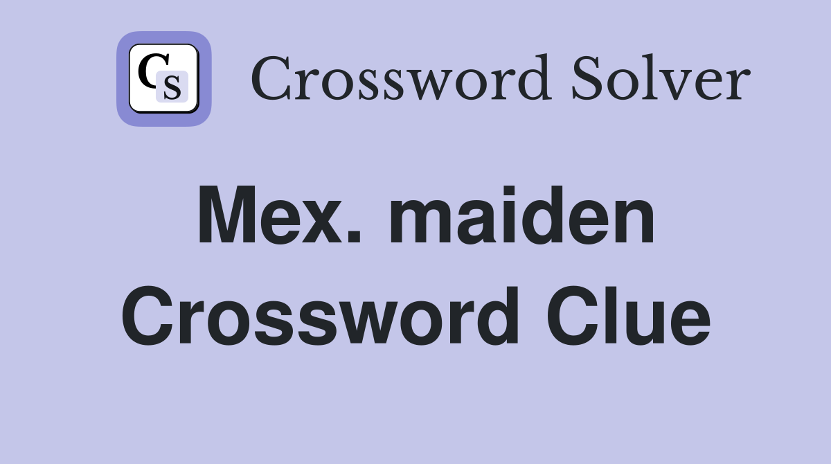 Mex. maiden Crossword Clue