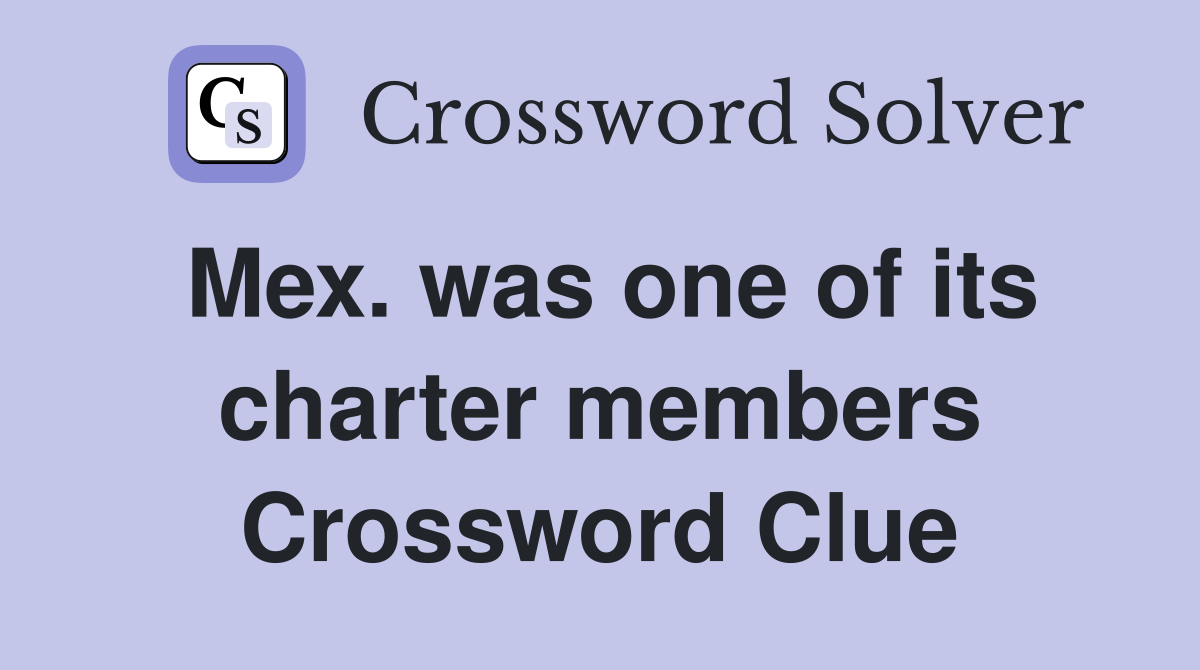 Mex. was one of its charter members Crossword Clue