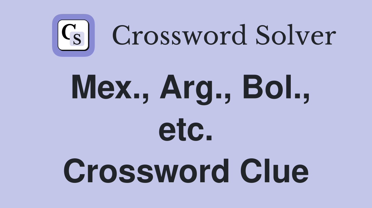 Mex., Arg., Bol., etc. Crossword Clue