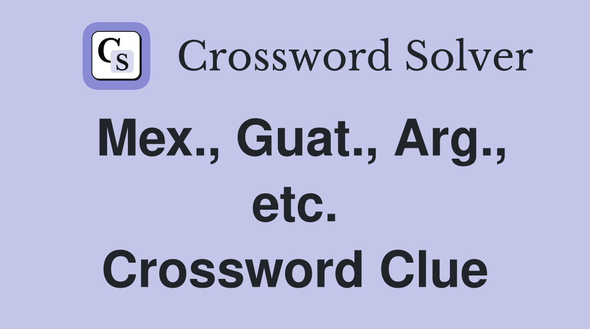 Mex., Guat., Arg., etc. Crossword Clue