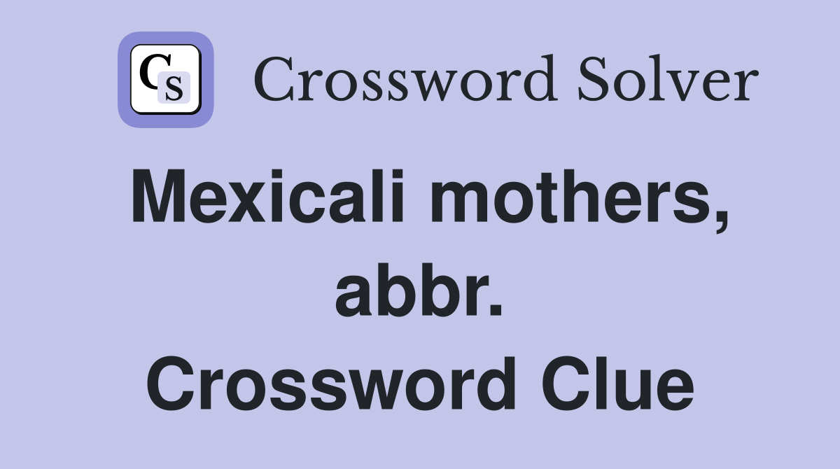 Mexicali mothers, abbr. Crossword Clue
