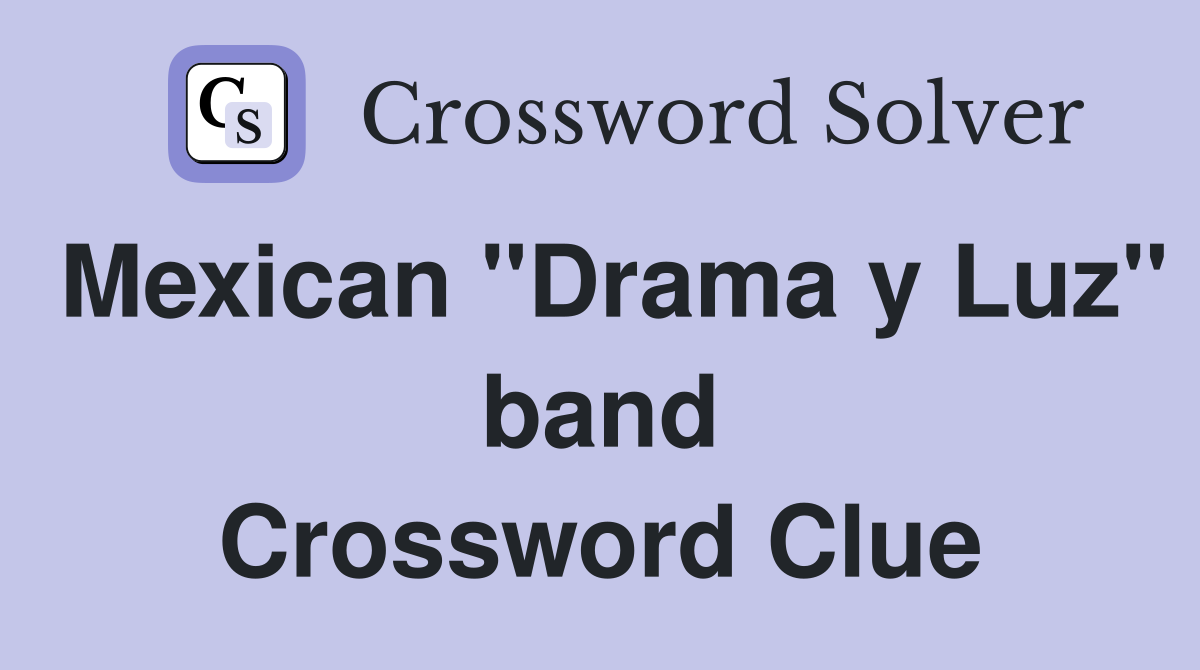 Mexican "Drama y Luz" band Crossword Clue