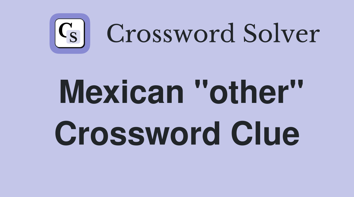 Mexican "other" Crossword Clue