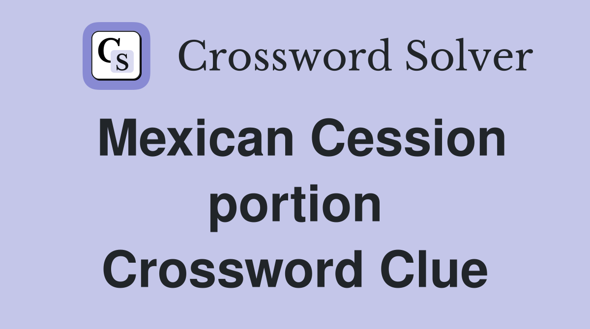 Mexican Cession portion Crossword Clue