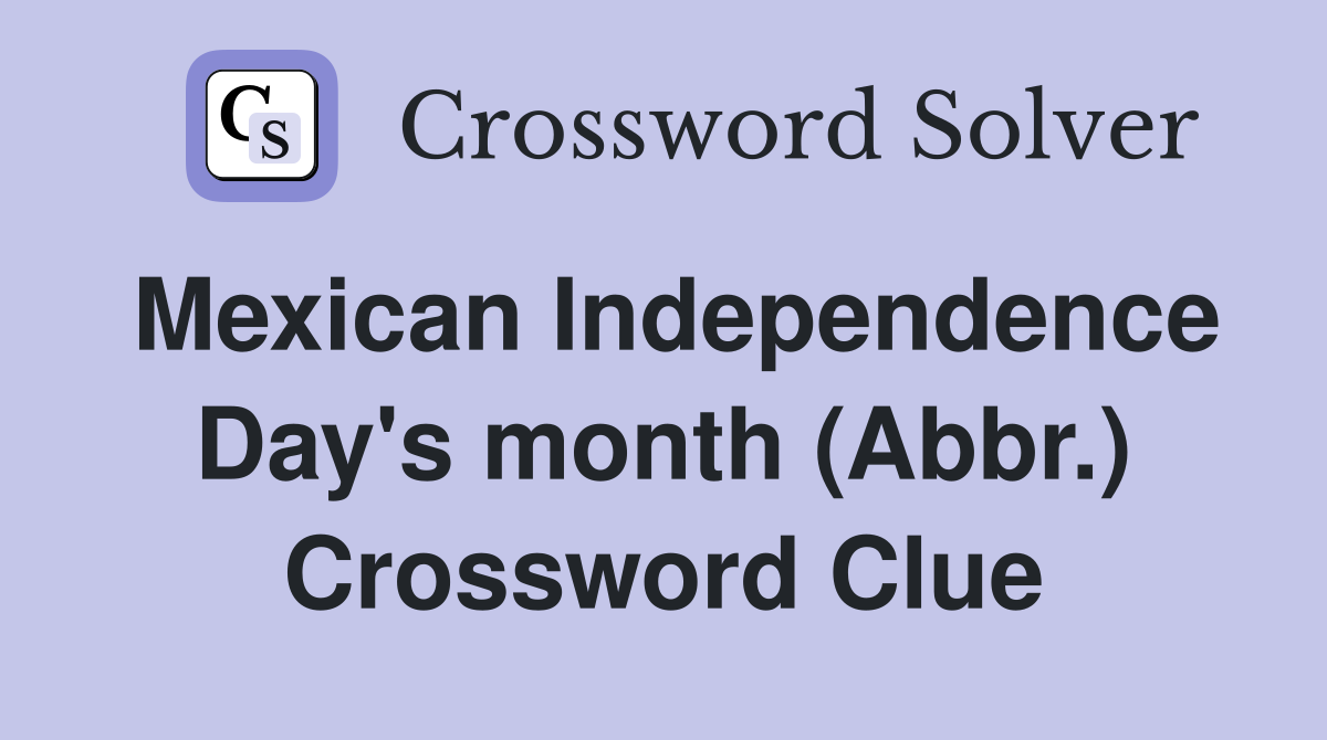 Mexican Independence Day's month (Abbr.) Crossword Clue