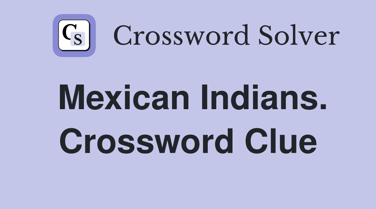 Mexican Indians. Crossword Clue
