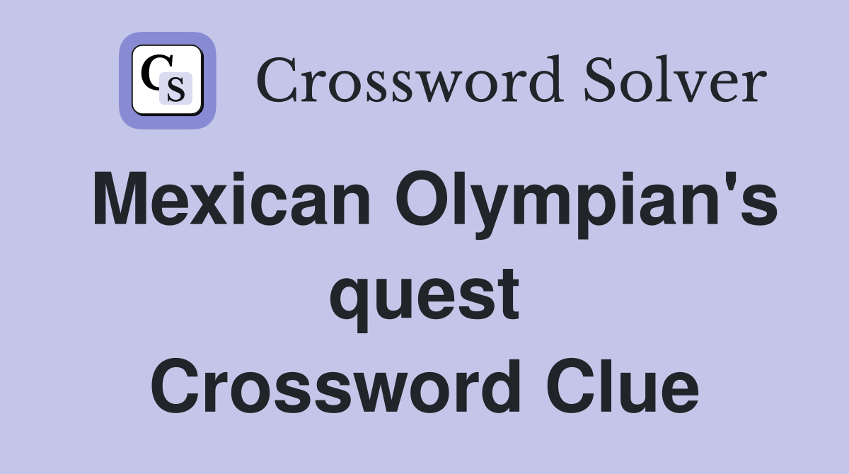 Mexican Olympian's quest Crossword Clue