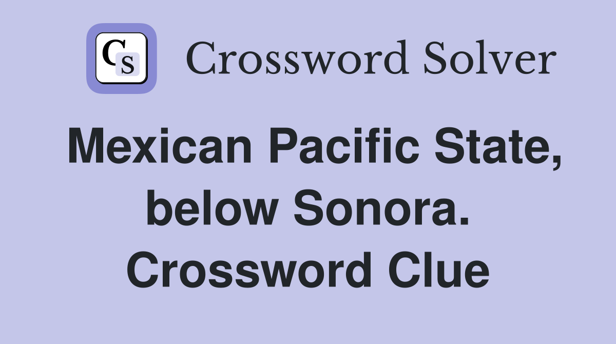 Mexican Pacific State, below Sonora. Crossword Clue