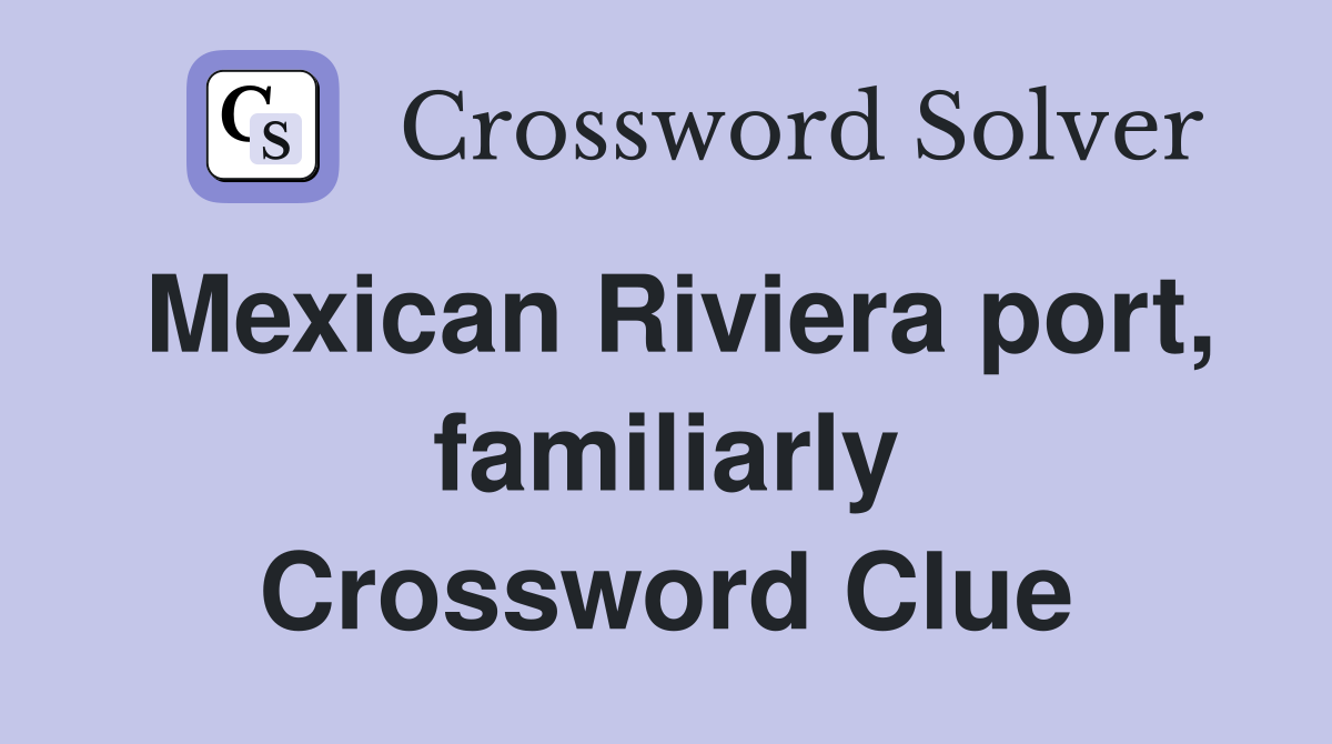 Mexican Riviera port, familiarly Crossword Clue
