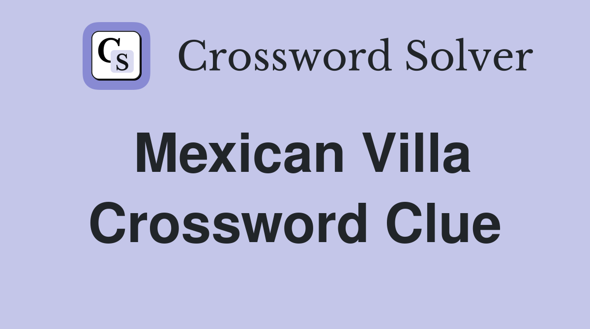 Mexican Villa Crossword Clue