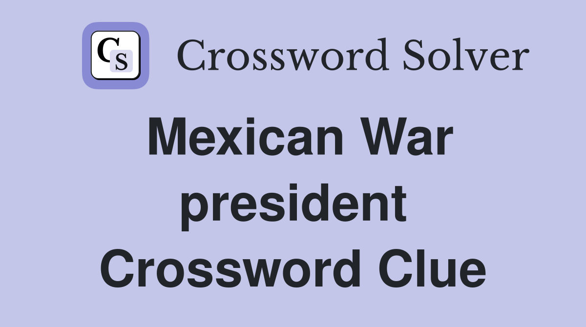 Mexican War president Crossword Clue