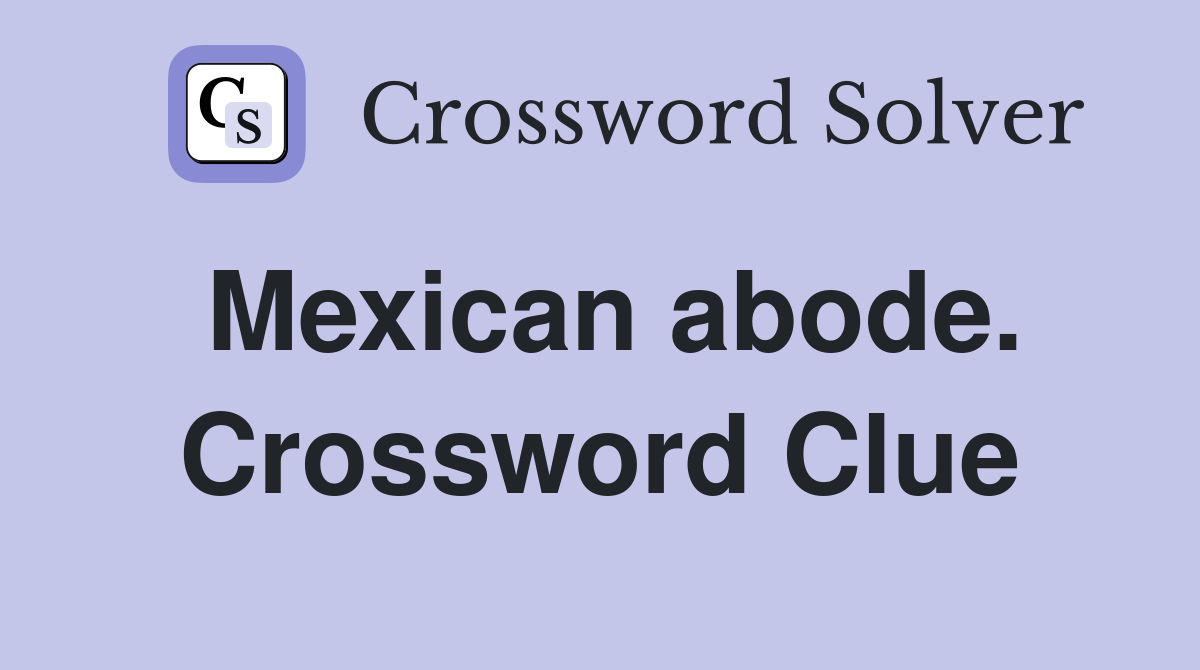 Mexican abode. Crossword Clue