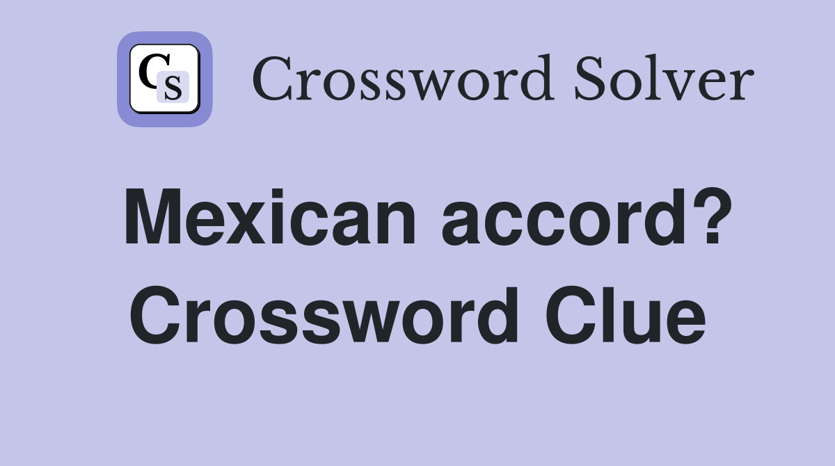 Mexican accord? Crossword Clue