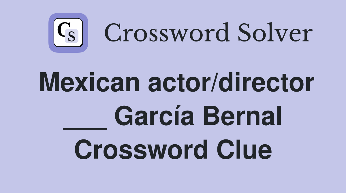 Mexican actor/director ___ García Bernal Crossword Clue