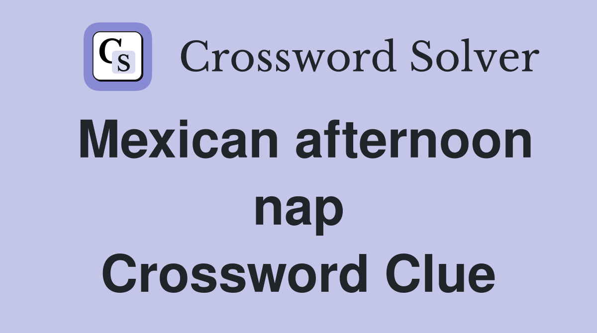 Mexican afternoon nap Crossword Clue