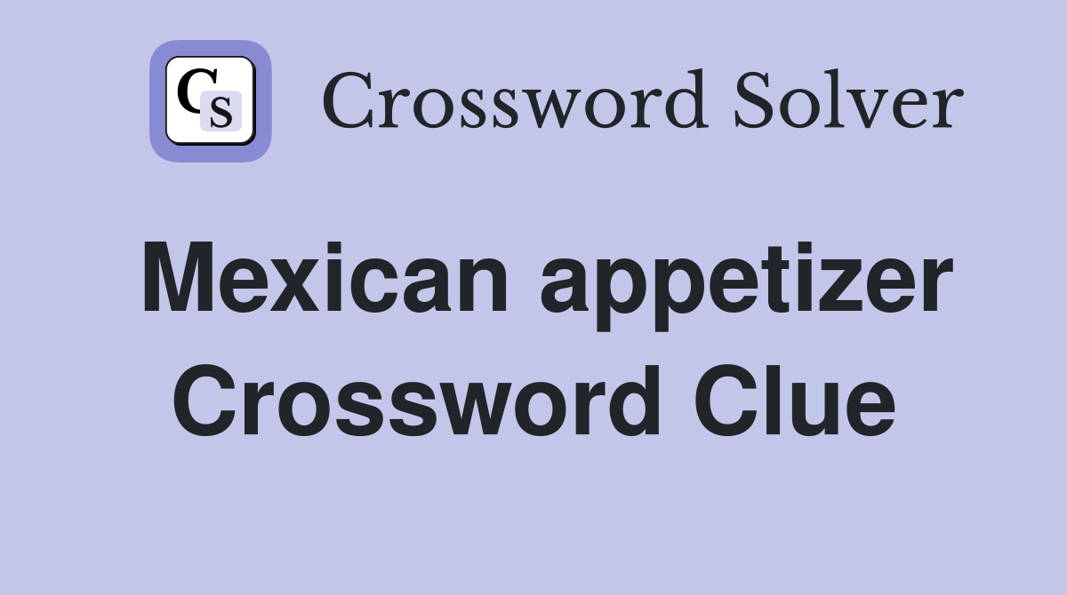 Mexican appetizer Crossword Clue