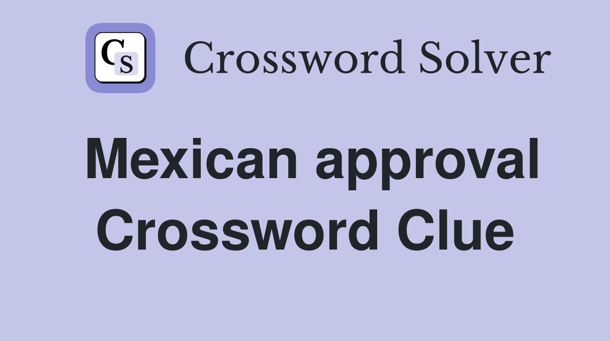 Mexican approval Crossword Clue