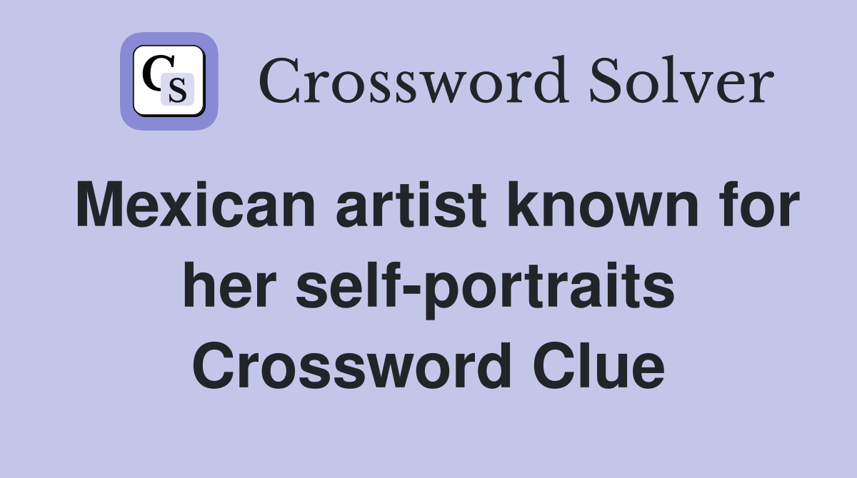 Mexican artist known for her self-portraits Crossword Clue