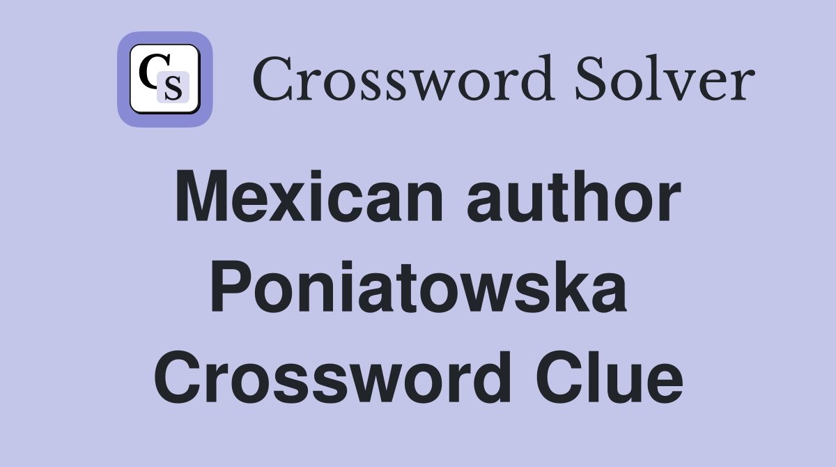 Mexican author Poniatowska Crossword Clue
