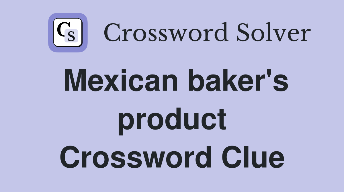 Mexican baker's product Crossword Clue