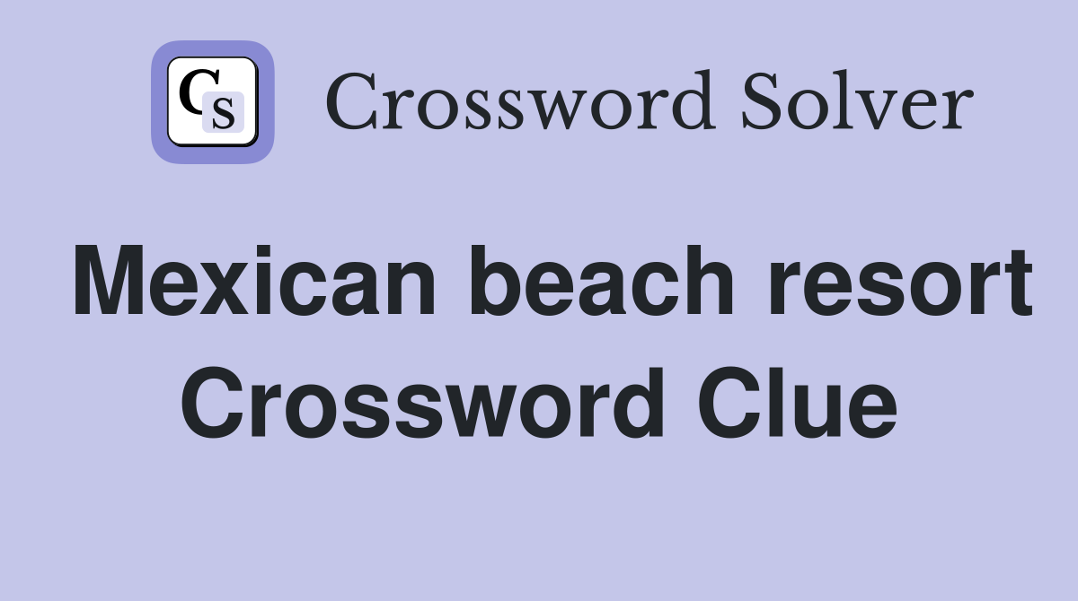 Mexican beach resort Crossword Clue