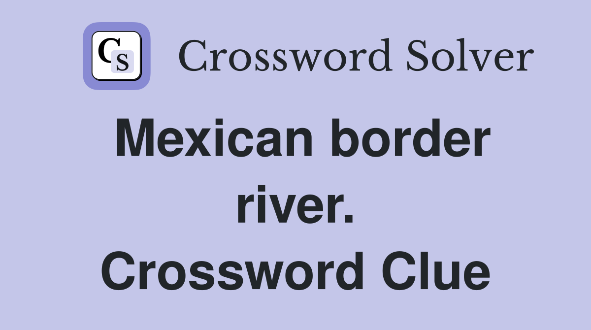 Mexican border river. Crossword Clue