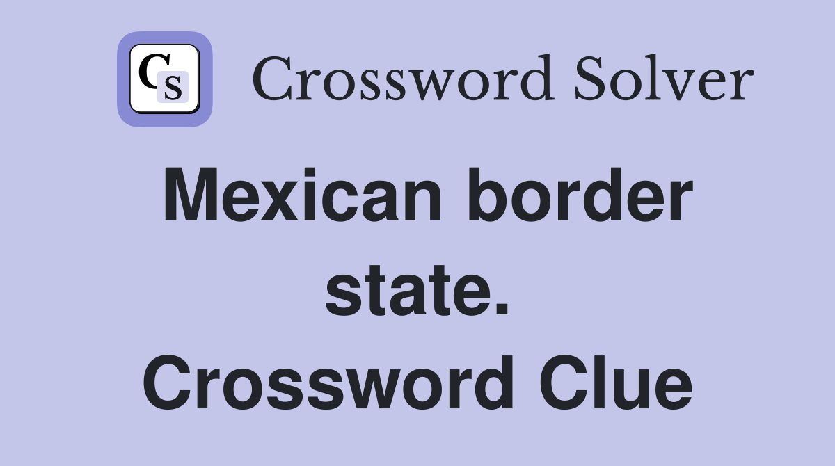 Mexican border state. Crossword Clue