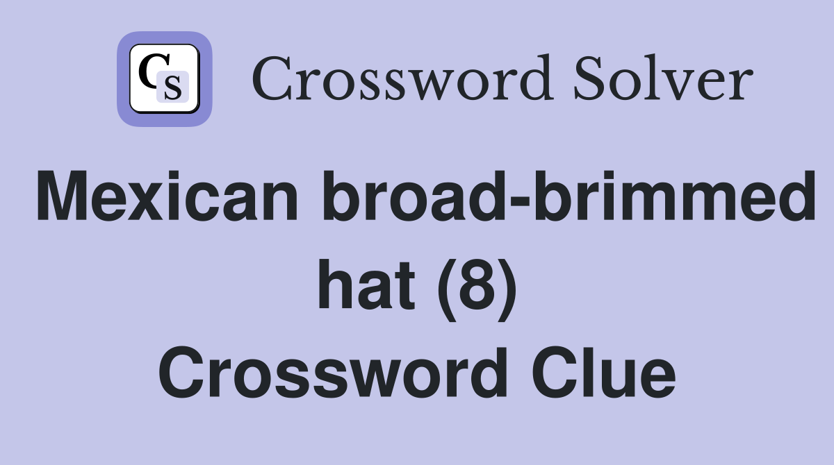Mexican broad-brimmed hat (8) Crossword Clue