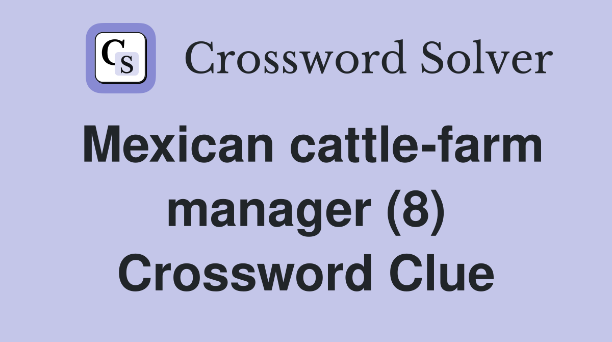 Mexican cattle-farm manager (8) Crossword Clue