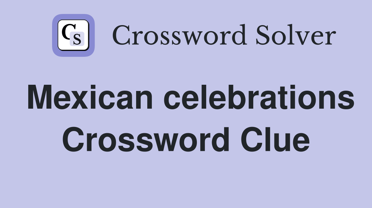 Mexican celebrations Crossword Clue