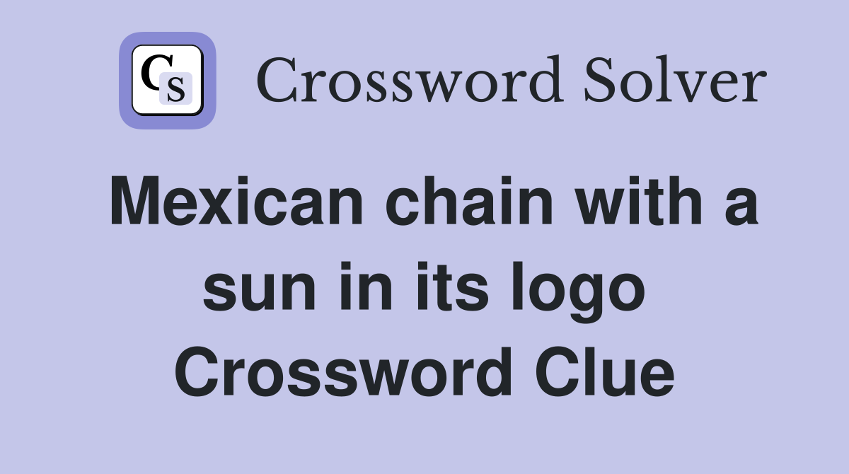 Mexican chain with a sun in its logo Crossword Clue