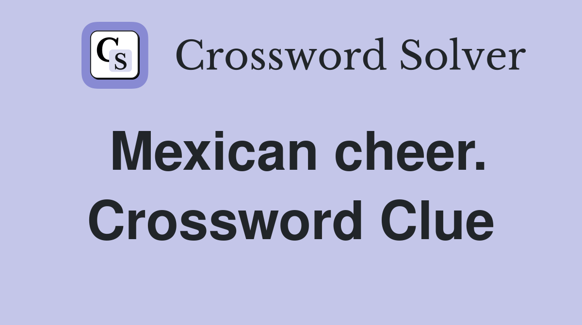 Mexican cheer. Crossword Clue