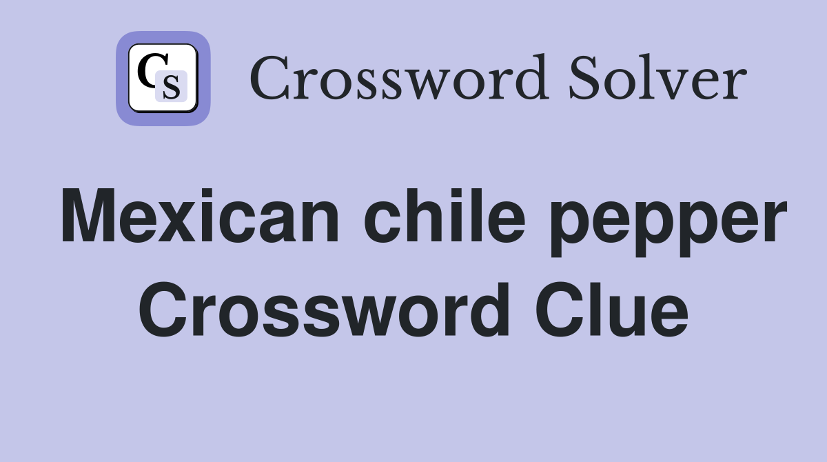 Mexican chile pepper Crossword Clue