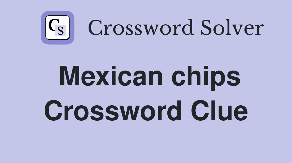 Mexican chips Crossword Clue
