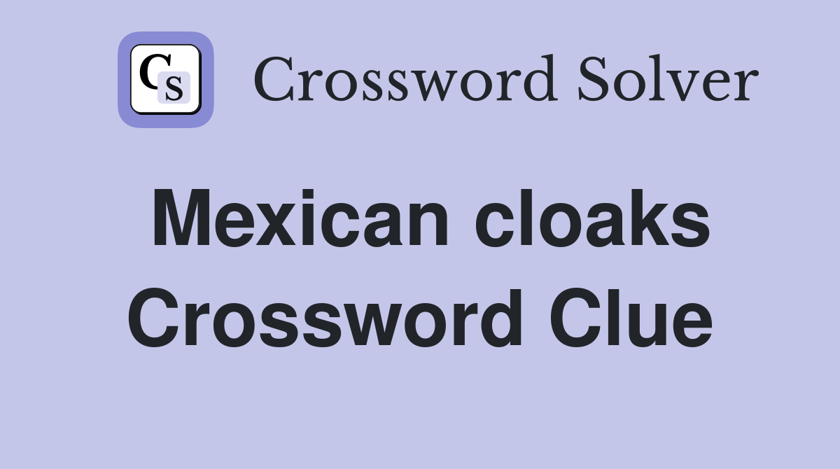 Mexican cloaks Crossword Clue