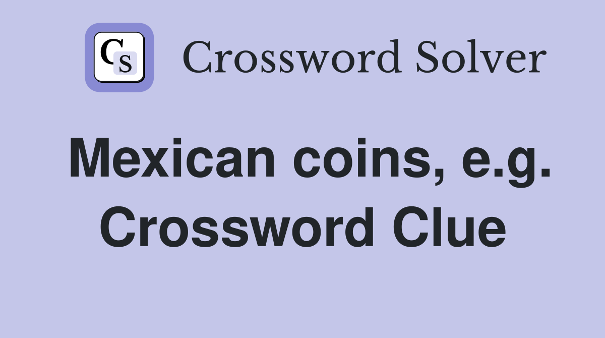 Mexican coins, e.g. Crossword Clue
