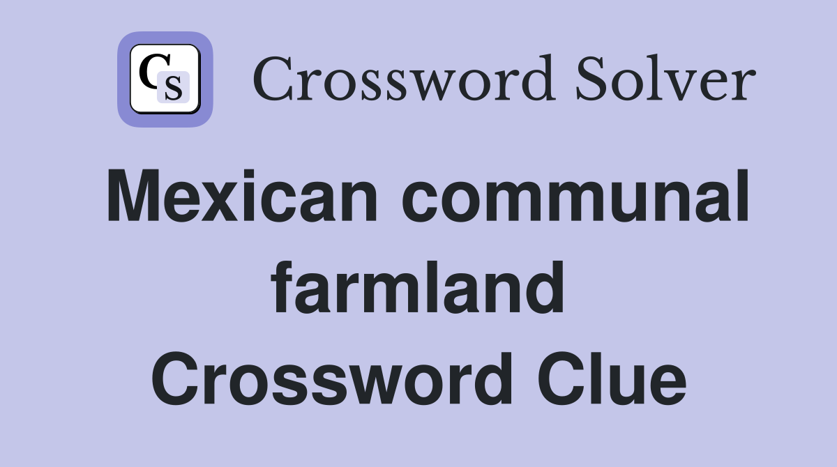 Mexican communal farmland Crossword Clue